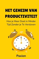 Het Geheim van Productiviteit: Hoe je Meer Doet in Minder Tijd Zonder je Te Versloven (Dutch Edition) B0FLWTHGLM Book Cover
