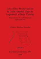 Los Alfares Medievales de la Calle Hospital Viejo de Logrono (La Rioja, Espana): Sistematizacion de Sus Producciones (Siglos XIII-XV) 1407314548 Book Cover