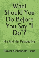 What Should You Do Before You Say I Do? 1520592388 Book Cover