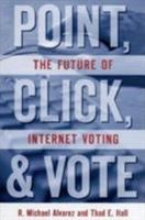 Point, Click and Vote: The Future of Internet Voting 0815703694 Book Cover