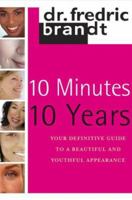 10 Minutes/10 Years: Your Definitive Guide to a Beautiful and Youthful Appearance 0743297083 Book Cover