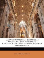 D. Johann Wilhelm Schmids Anleitung zum populären Kanzelvortrag. Dritter historischer Theil. 1148419128 Book Cover