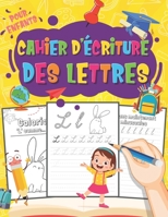 Cahier d'Écriture des Lettres: Pour apprendre à écrire les lettres minuscules et majuscules de l’alphabet aux enfants âgés de 3 ans |apprendre a ... d'écriture Maternelles B092L6KK96 Book Cover