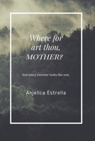 Where for art thou, Mother?: Poem Therapy To Surviving Abuse From The Person who Was Suppose To Keep You Safe. B08W7DWZGL Book Cover