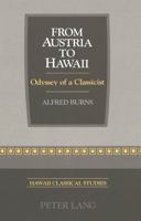 From Austria to Hawaii: Odyssey of a Classicist (Hawaii Classical Studies, Vol 1) 0820424005 Book Cover