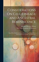 Considerations On Cell-Lineage and Ancestral Reminiscence: Based On a Re-Examination of Some Points in the Early Development of Annelids and Polyclades 1021756318 Book Cover