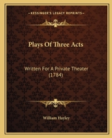 Plays of Three Acts: Written for a Private Theatre 1144326370 Book Cover
