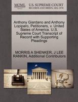 Anthony Giardano and Anthony Lopiparo, Petitioners, v. United States of America. U.S. Supreme Court Transcript of Record with Supporting Pleadings 1270436961 Book Cover