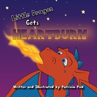 Little Dragon Gets Heartburn 1777857503 Book Cover