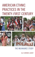 American Ethnic Practices in the Twenty-First Century: The Milwaukee Study 1498515134 Book Cover