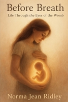 Before Breath: Life Through the Eyes of the Womb B0FJ7CY718 Book Cover