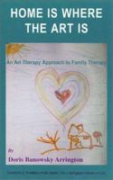 Home Is Where the Art Is: An Art Therapy Approach to Family Therapy 0398071608 Book Cover