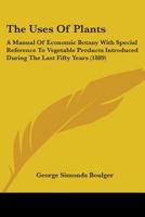 The Uses of Plants: A Manual of Economic Botany 1016104065 Book Cover
