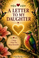 A LETTER TO MY DAUGHTER: 7 Things I Hope You Always Remember B0H3289SKM Book Cover