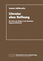 Literatur ohne Hoffnung: Die Krise der Utopie in der deutschen Gegenwartsliteratur 3824441217 Book Cover