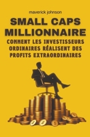 Small caps millionnaire comment les investisseurs ordinaires réalisent des profits extraordinaires (French Edition) B0CVJPFCX5 Book Cover