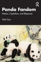Panda Fandom: Nation, Capitalism, and Biopower 1032841044 Book Cover