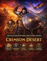 Crimson Desert: NEUESTER OFFIZIELLER LEITFADEN (2026) Komplettlösung für Anfänger und Profis: Kampfbeherrschung, versteckte Geheimnisse & Tipps für schnellen Fortschritt (German Edition) B0GTLFVQGC Book Cover