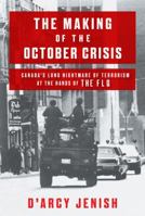 The Making of the October Crisis: Canada's Long Nightmare of Terrorism at the Hands of the FLQ 0385663277 Book Cover