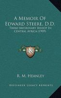 A Memoir Of Edward Steere, D.D.: Third Missionary Bishop In Central Africa 0548711909 Book Cover