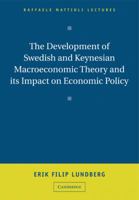 The Development of Swedish and Keynesian Macroeconomic Theory and its Impact on Economic Policy (Raffaele Mattioli Lectures) 0521142636 Book Cover