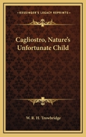 Cagliostro: Nature's Unfortunate Child 1417956410 Book Cover