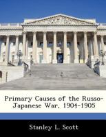 Primary Causes of the Russo-Japanese War, 1904-1905 1288293844 Book Cover