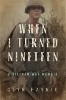 When I Turned Nineteen: A Vietnam War Memoir 0998209511 Book Cover