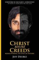 Christ Before Creeds: Rediscovering the Jesus of History 173691801X Book Cover