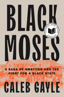Black Moses: A Saga of Ambition and the Fight for a Black State 0593543793 Book Cover