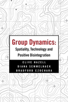 Group Dynamics: Spatiality, Technology and Positive Disintegration 1665531444 Book Cover