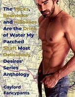 The 'Hicks, Rednecks and Hillbillies Are the Drink of Water My Parched Shaft Most Deliciously Desires' Series Anthology 1098750705 Book Cover