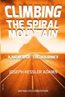 Climbing the Spiral Mountain: A Novel of the Journey 1492116548 Book Cover