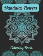 Mandalas Flower Coloring Book: An Easy Flower Mandalas Coloring 50 Book Adult Coloring Book Featuring Beautiful Mandalas. Stress Adult Coloring Book Perfec B09T39QRC9 Book Cover