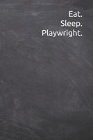 Eat. Sleep. Playwright.: Journal, Notebook, Diary, 6"x9" Lined Pages, 120 Pages. Playwright gifts for friends and family 1078413657 Book Cover