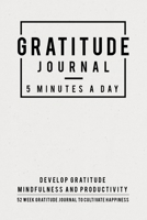 Gratitude Journal: 5 Minutes Gratitude Journal, 52 Week To Cultivate Mindfulness, Productivity And Happiness 1708144307 Book Cover