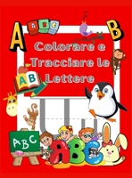 Colora e Ricalca le Lettere: Libro di Attivit� per Colorare e Imparare - Kindergarten e bambini 3-5 anni 0751729175 Book Cover