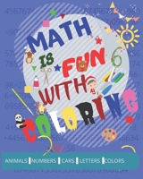 Math is fun with coloring: Activity book to learn addition and subtraction with fun Numbers, Letters, cars, Colors, Animal 1659332303 Book Cover