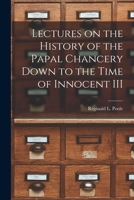 Lectures on the History of the Papal Chancery Down to the Time of Innocent III 1016391560 Book Cover