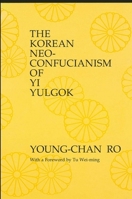 The Korean Neo-Confucianism of Yi Yulgok (S U N Y Series in Philosophy) 0887066569 Book Cover