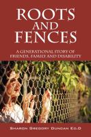 Roots and Fences: A Generational Story of Friends, Family and Disability 1478707100 Book Cover