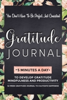 Gratitude Journal: 5 Minutes Gratitude Journal, 52 Week To Cultivate Mindfulness, Productivity And Happiness 1708122109 Book Cover