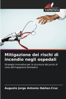 Mitigazione dei rischi di incendio negli ospedali: Strategie innovative per la sicurezza dal punto di vista dell'ingegneria biomedica (Italian Edition) 6208757436 Book Cover