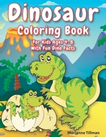 Dinosaur Coloring Book For Kids Ages 4-8 With Fun Dino Facts: Dinosaur Coloring Activity Book For Boys And Girls With Realistic Dinosaur Designs B08NF2QTXW Book Cover