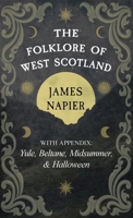 The Folklore of West Scotland: With Appendix: Yule, Beltane, Midsummer, and Halloween 1528726375 Book Cover
