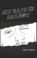 Six Days in Shadow B0DQBJZDJ7 Book Cover