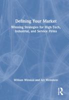 Defining Your Market: Winning Strategies for High-Tech, Industrial, and Service Firms 0789002515 Book Cover