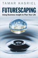 Futurescaping: Using Business Insight to Plan Your Life 1408156644 Book Cover