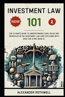 Investment Law 101: The Ultimate Guide to Understanding Legal Rules and Principles in the Investment Law Code Explained with Ease Like a Pro (Book 2). ... Phrases (Legal Vocabulary And Terminology)) B0FB65GB4G Book Cover