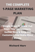 THE COMPLETE 1-PAGE MARKETING PLAN: Simple Ways To Stand Out From Your Competitors, Gather New & Keep Old Customers And Make More Money B09TDSMXNM Book Cover